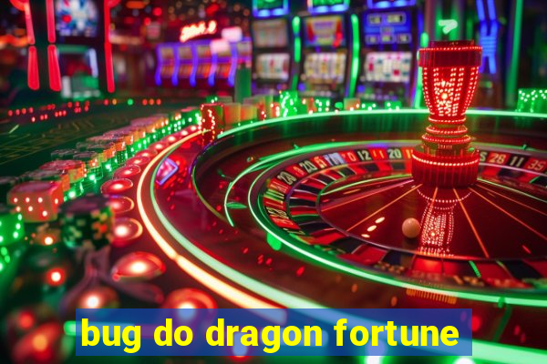 bug do dragon fortune